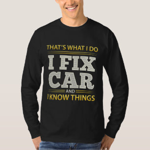 Mechanische ik repareer auto's en ik weet dingen  t-shirt
