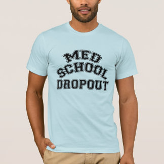 Med School Dropout T-shirt