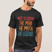 Med Student the Man Myth Legend Fun Medical School T-shirt (Voorkant)