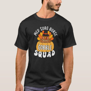 Med Surg Nurse Gobble Squad Turkey RN Thanksgiving T-shirt