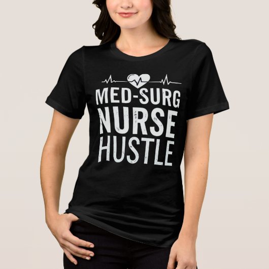 Med-Surg Nurse Hustle Tri-Blend Shirt (Voorkant)