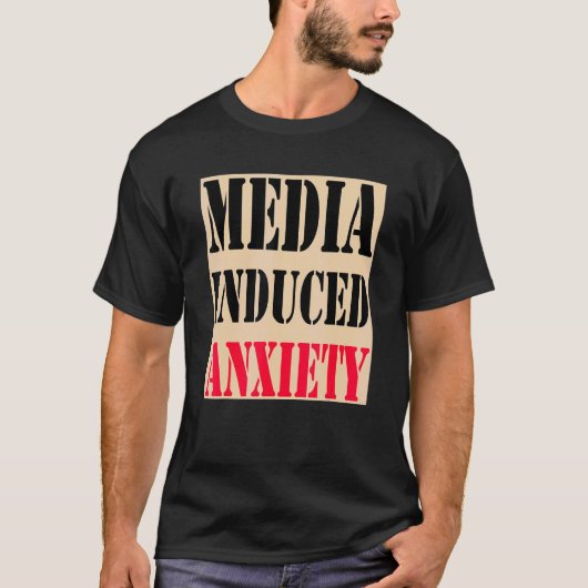 Media Induced Anxiety Quotes & Slogans Political T-shirt (Voorkant)