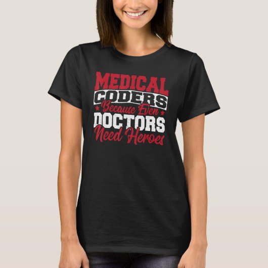 Medical Coders cause Even Doctors Need Heroes Medi T-shirt (Voorkant)