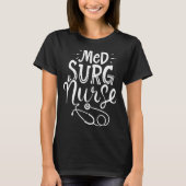 Medical Surgical Nurse Med Surg Nursemedical, surg T-shirt (Voorkant)