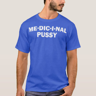 Medicinale Pussy Funny Offensive Humor T-shirt