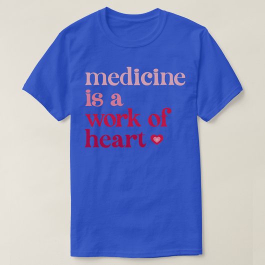 Medicine is een werk van hart 1 t-shirt (Design voorkant)