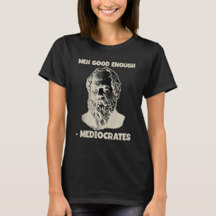 Mediocrates Meh Good Genoeg Griekse Filosofie T-shirt