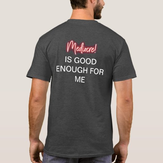 Mediocre! is good enough for me t-shirt (Achterkant)