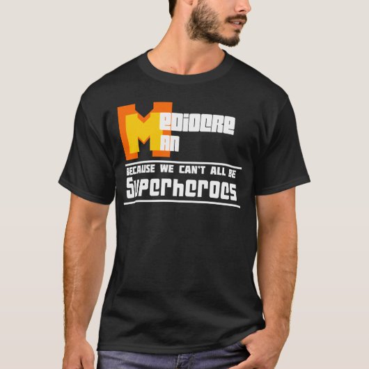 Mediocre Man Tee Shirt (Voorkant)