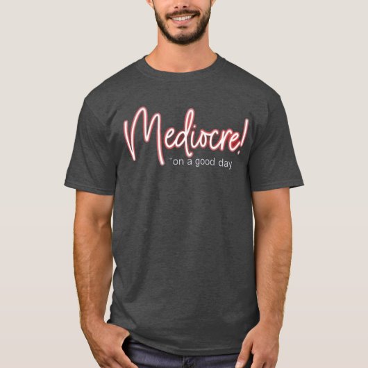 Mediocre! t-shirt (Voorkant)