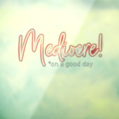 Mediocre! transparent window cling raamsticker (Vel 3)