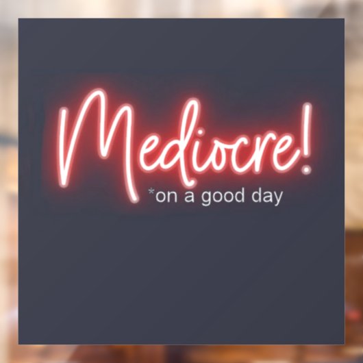 Mediocre! window cling raamsticker (Vel 2)