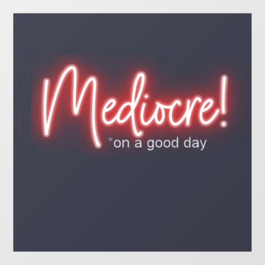 Mediocre! window cling raamsticker (Vel)