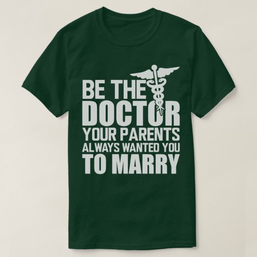 Medisch Dokter Wees de dokter die je ouders altijd T-shirt (Design voorkant)