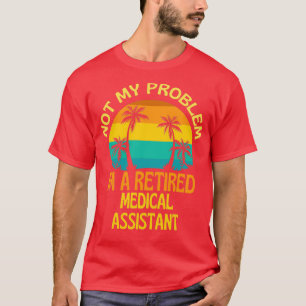 Medisch medewerker in ruste niet meer mijn problee t-shirt