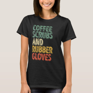 Medisch Verpleegster Koffie scrubs en rubber hands T-shirt