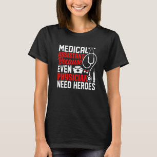 Medische assistent omdat zelfs artsen Hero nodig h T-shirt