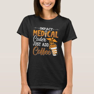 Medische Codeur Voeg gewoon Coffee Coding Programm T-shirt