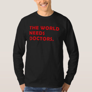 Medische student De wereld heeft artsen nodig die T-shirt