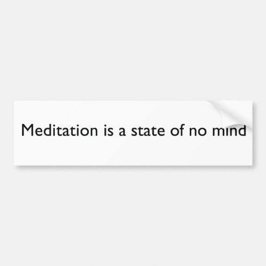 "Meditatie is een gemoedstoestand" Bumpersticker (Voorkant)