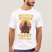 Meditatie maakt me blij dat je niet zo veel  t-shirt (Voorkant)