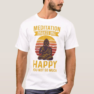 Meditatie maakt me blij dat je niet zo veel  t-shirt
