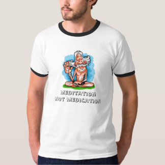 meditatie, medicatie zonder meditatie t-shirt
