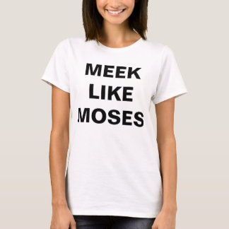 Meek als Moses T-shirt