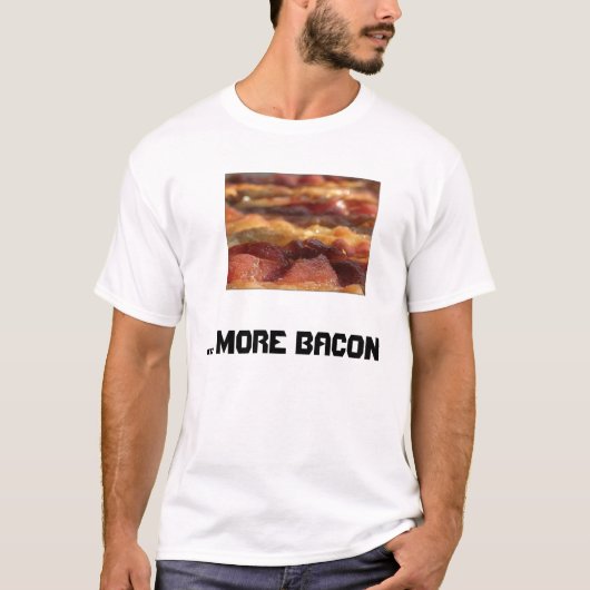 ... Meer Bacon. T-shirt (Voorkant)