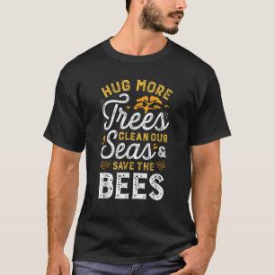 Meer bomen reinigen onze Zeeen en redden de bijen  T-shirt