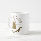 MEER COWBELL KOFFIEMOK (Voorkant links)