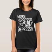 Meer espresso en minder depressiviteit. t-shirt (Voorkant)