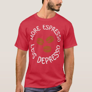 Meer espresso minder depressie 21 t-shirt