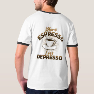 Meer Espresso Minder Depresso – Coffee Quote Desig T-shirt