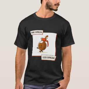 Meer Espresso Minder Depresso Koffie Ochtend Essen T-shirt