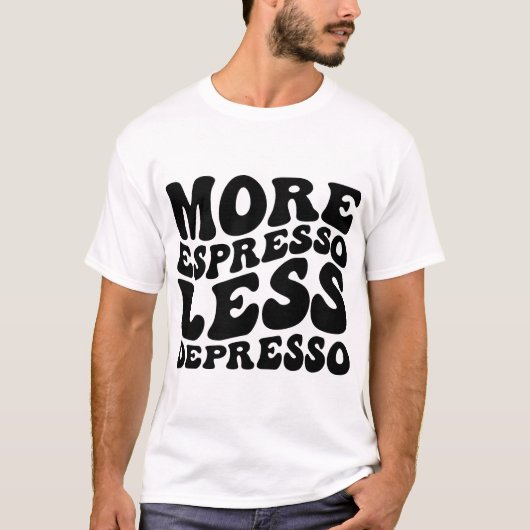 Meer Espresso Minder Depresso T-shirt (Voorkant)