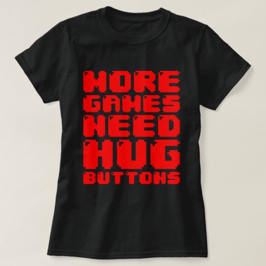 MEER GAMES HEBBEN HUG-BUTTONNEN NODIG T-SHIRT (Design voorkant)