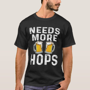 Meer Hops Bierdrinker Home Brouwerij Gezegde nodig T-shirt