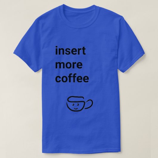 Meer koffie invoegen t-shirt (Design voorkant)