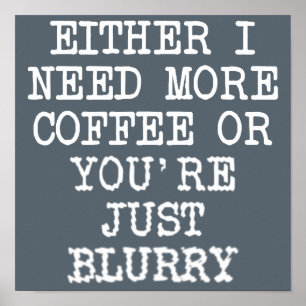 Meer koffie... je bent een blurry Funny Poster Sig