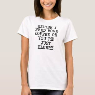 Meer Koffie Je Bent Wazig Grappig T-Shirt