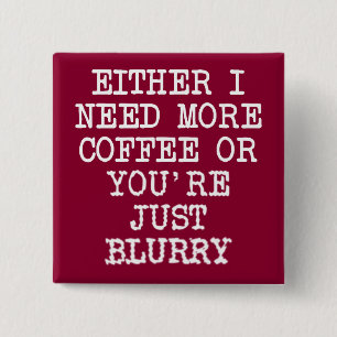 Meer Koffie Je Bent Wazig Grappige Knop Speld Vierkante Button 5,1 Cm