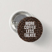 Meer koffie minder talk ronde button 3,2 cm (Voorkant /achterkant)