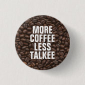 Meer koffie minder talk ronde button 3,2 cm (Voorkant)