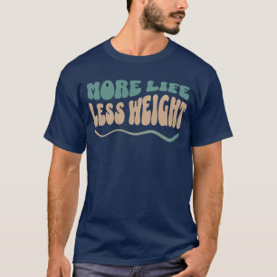 Meer leven Minder gewicht Bariatrische chirurgie T-shirt