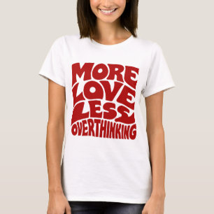 Meer Liefde Minder Overdenken T-shirt