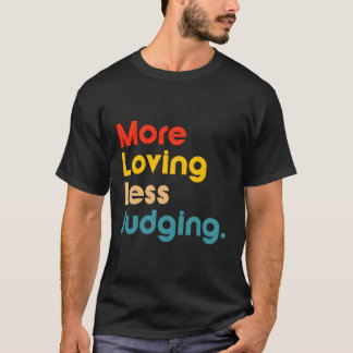 Meer Liefdevol Minder Oordelen T-shirt