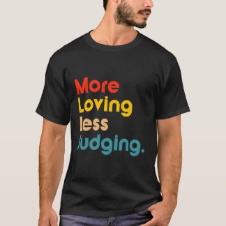 Meer Liefdevol Minder Oordelen T-shirt