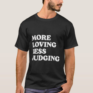 Meer Liefdevol Minder Oordelen T-shirt