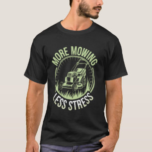 Meer Maaien Minder Stress Gazon Maaien Grappige Tu T-shirt